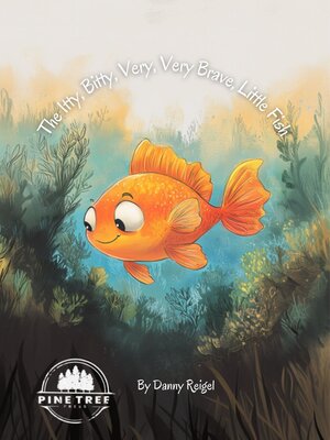 cover image of The Itty, Bitty, Very, Very Brave, Little Fish